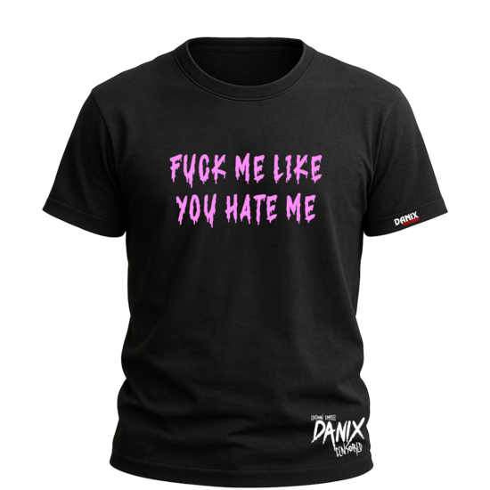 Tshirt Fuck Me Like You Hate Me [DANIX CENSORED]
